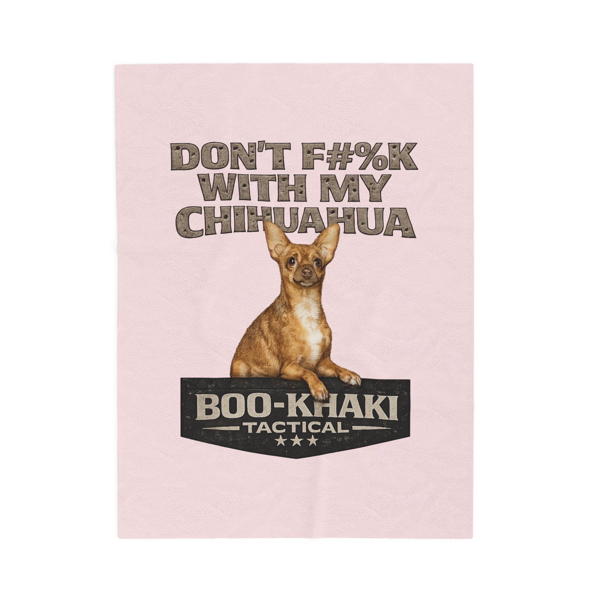 Velveteen Blanket – “Don't F#%k With My Chihuahua” Boo-Khaki Tactical Dog Throw