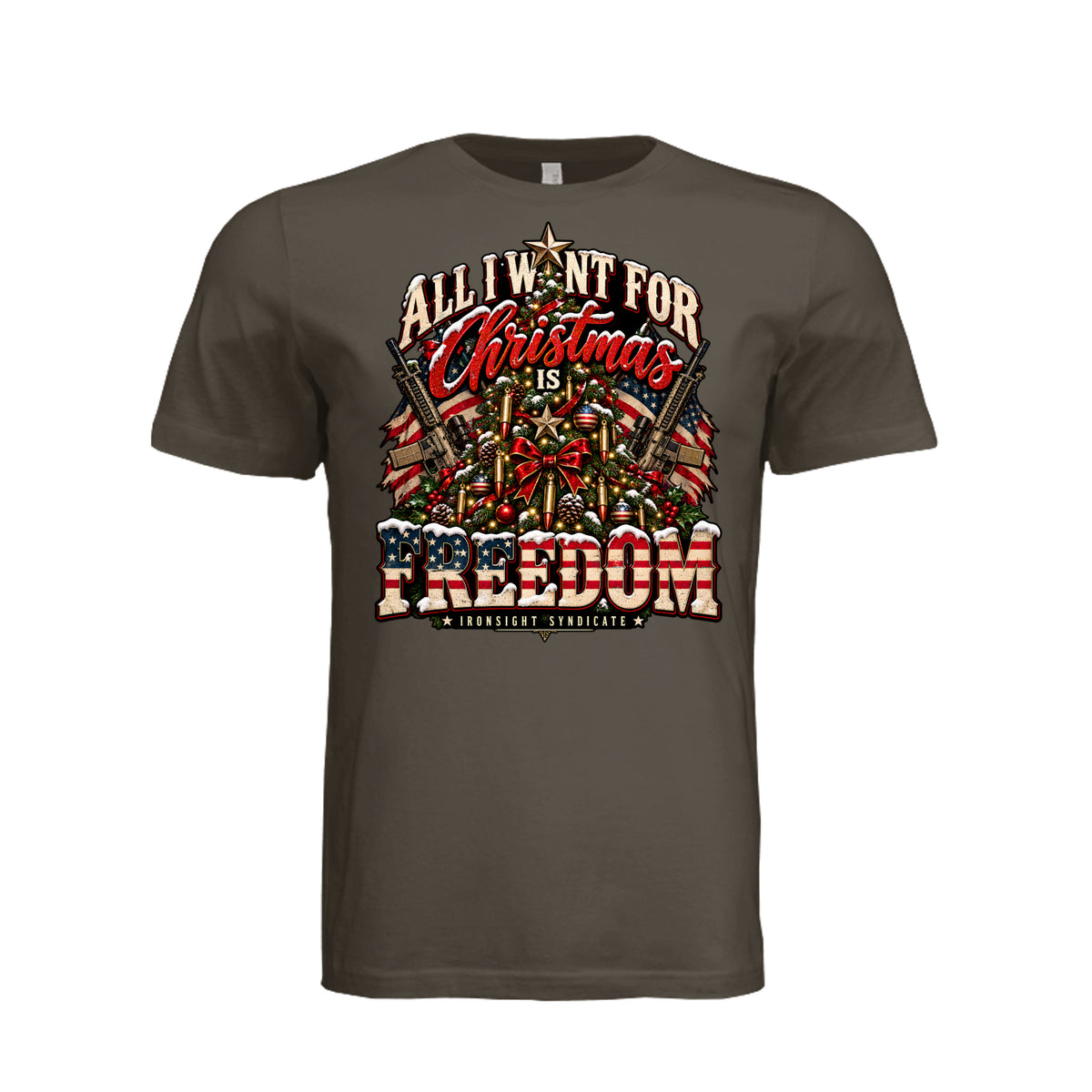 All I Want for Christmas Is Freedom T-Shirt - Army | Ironsight Syndicate