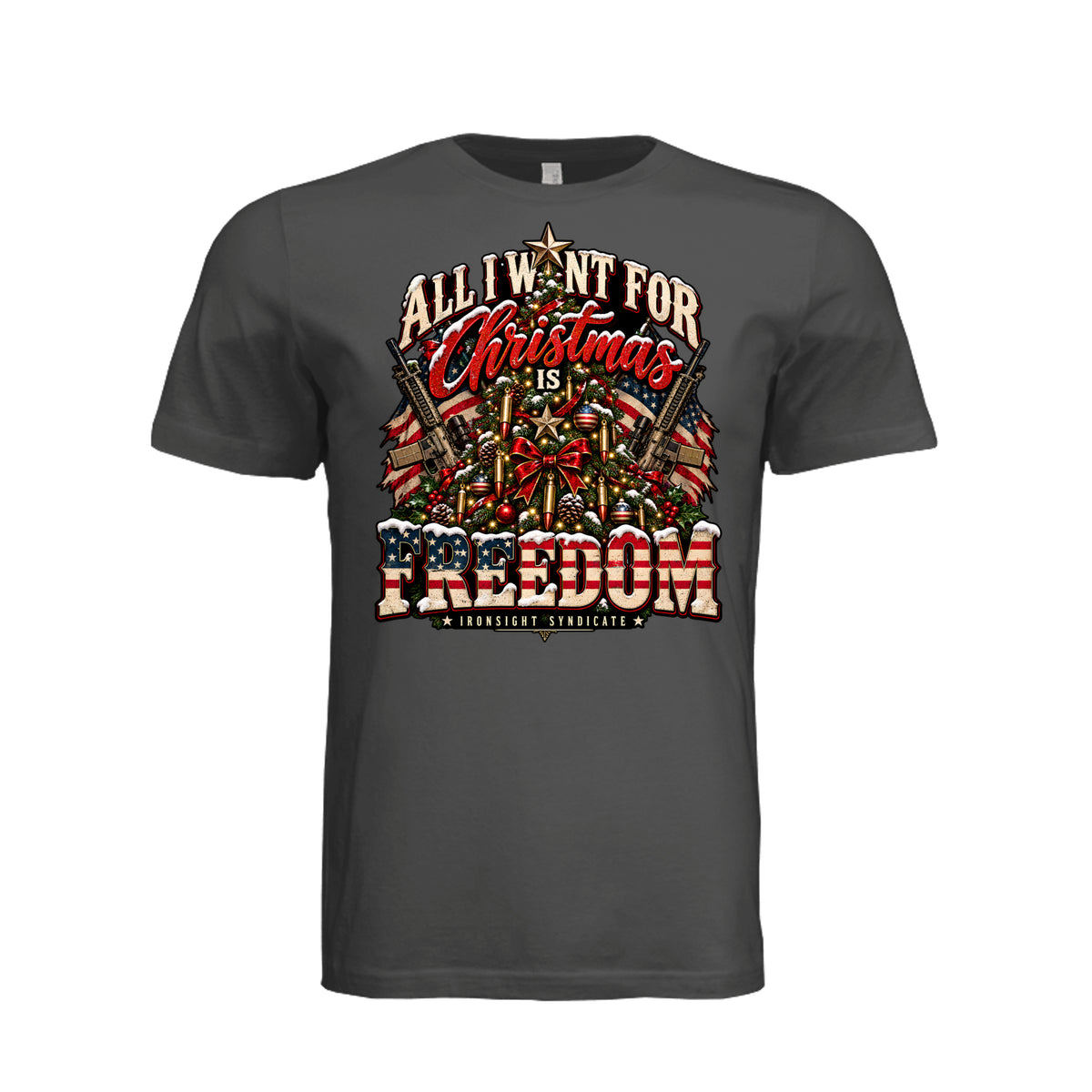 All I Want for Christmas Is Freedom T-Shirt - Dark Grey | Ironsight Syndicate