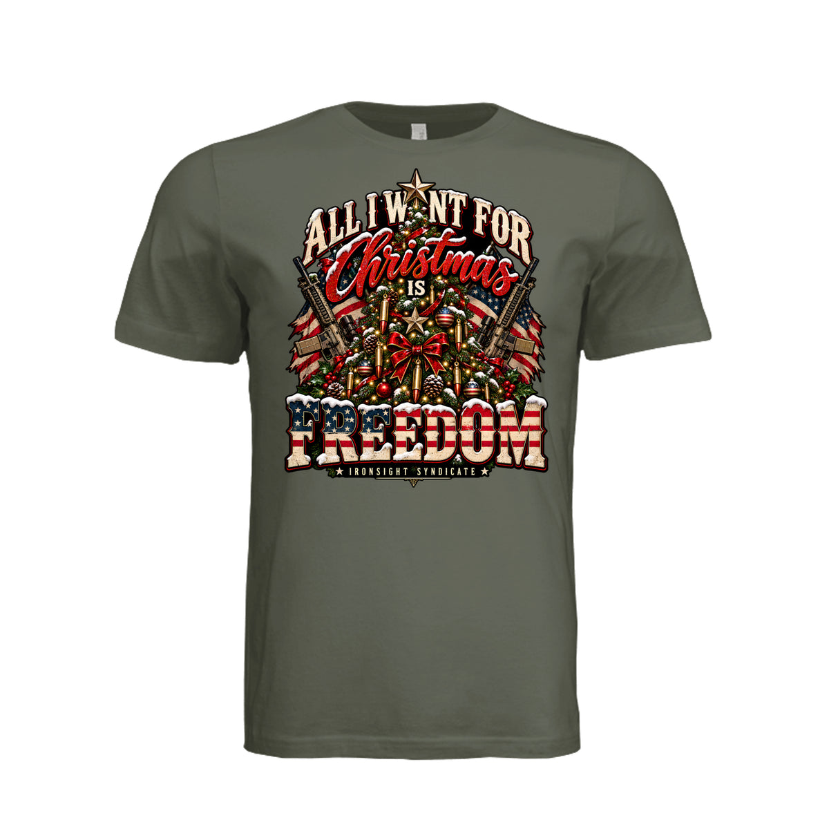 All I Want for Christmas Is Freedom T-Shirt - Dark Olive | Ironsight Syndicate