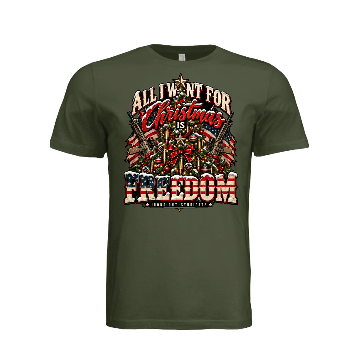 All I Want for Christmas Is Freedom T-Shirt - Military Green | Ironsight Syndicate