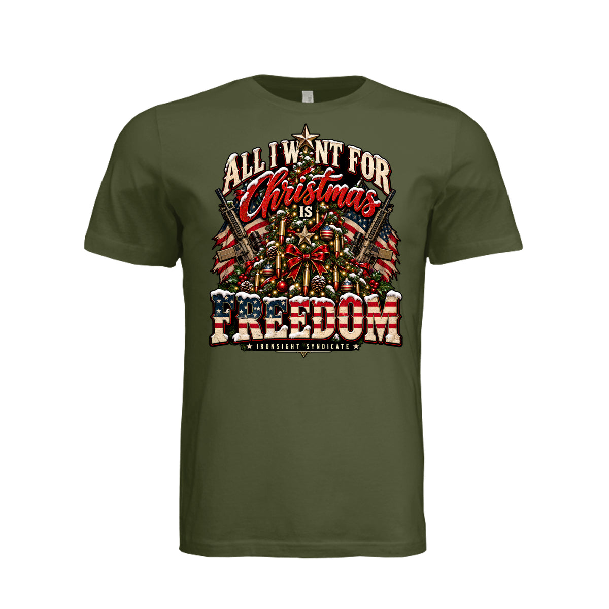All I Want for Christmas Is Freedom T-Shirt - Olive | Ironsight Syndicate
