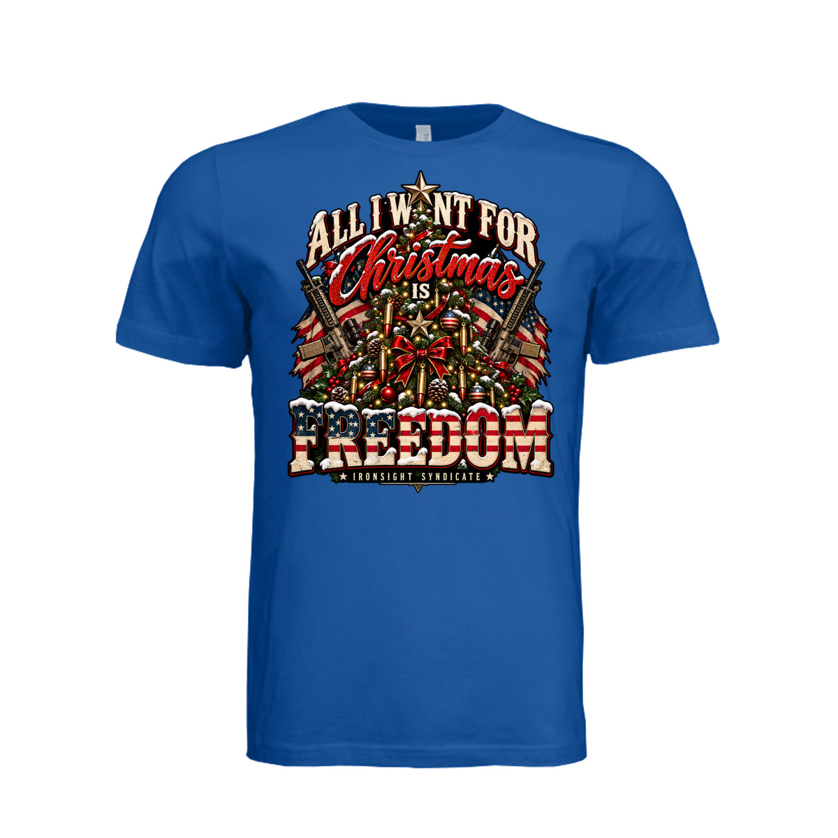 All I Want for Christmas Is Freedom T-Shirt - True Royal | Ironsight Syndicate