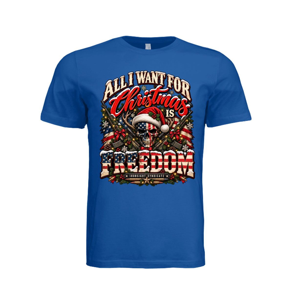 All I Want for Christmas Is Freedom T-Shirt (Skull Edition) - True Royal | Ironsight Syndicate